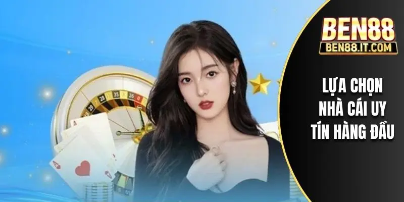 Lựa chọn nhà cái uy tín hàng đầu
