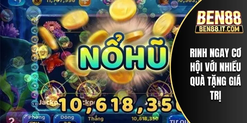 Rinh ngay cơ hội với nhiều quà tặng giá trị