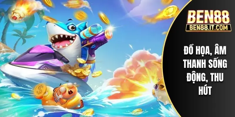 Đồ hoa, âm thanh sống động, thu hút