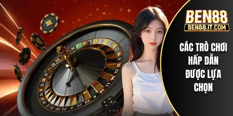 Các trò chơi hấp dẫn được lựa chọn