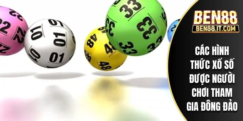 Các hình thức xổ số được người chơi tham gia đông đảo
