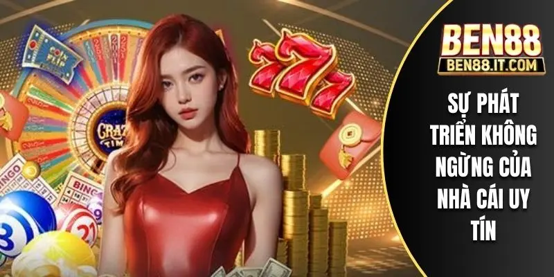 Sự phát triển không ngừng của nhà cái uy tín