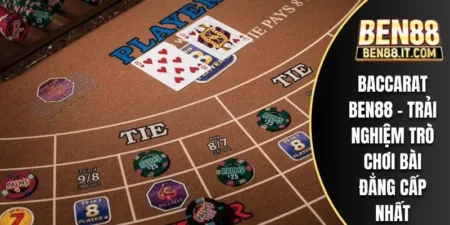 Baccarat Ben88 - Trải Nghiệm Trò Chơi Bài Đẳng Cấp Nhất