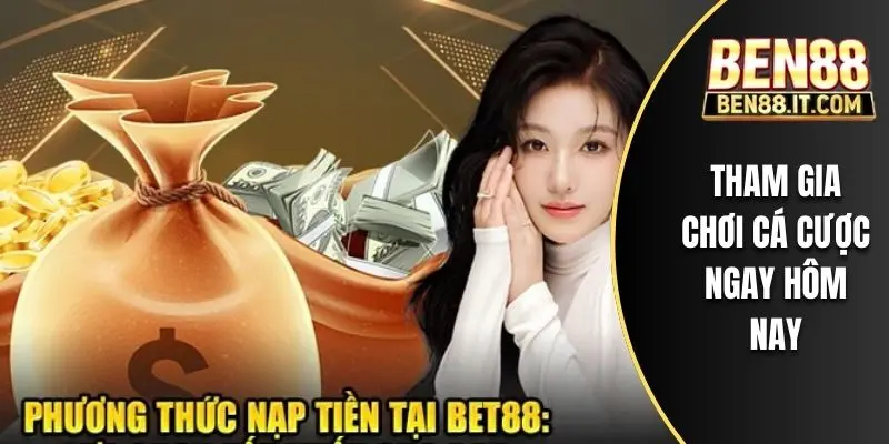 Tham gia chơi cá cược ngay hôm nay