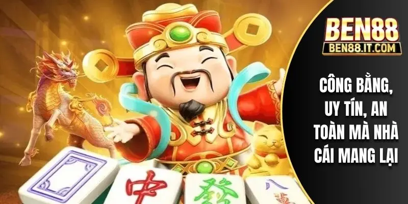 Công bằng, uy tín, an toàn mà nhà cái mang lại