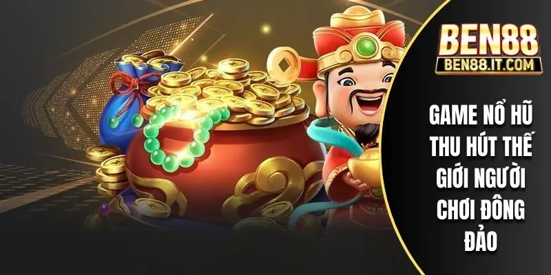 Game nổ hũ thu hút thế giới người chơi đông đảo