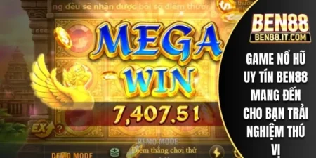 Game Nổ Hũ Uy Tín BEN88 Mang Đến Cho Bạn Trải Nghiệm Thú Vị