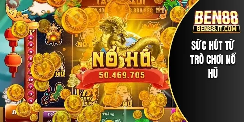 Sức hút từ trò chơi nổ hũ