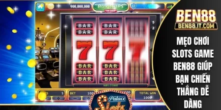Mẹo Chơi Slots Game Ben88 Giúp Bạn Chiến Thắng Dễ Dàng