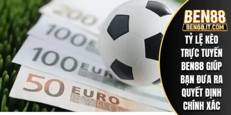 Tỷ Lệ Kèo Trực Tuyến BEN88 Giúp Bạn Đưa Ra Quyết Định Chính Xác