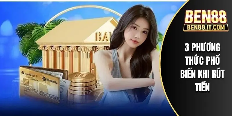 3 phương thức phổ biến khi rút tiền