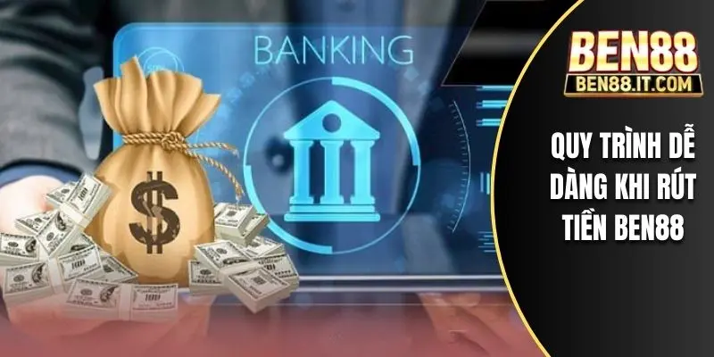 Quy trình dễ dàng khi rút tiền BEN88