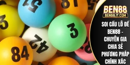 Soi Cầu Lô Đề Ben88 - Chuyên Gia Chia Sẻ Phương Pháp Chính Xác