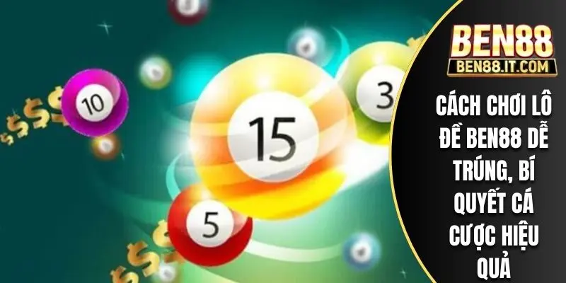 Cách Chơi Lô Đề BEN88 Dễ Trúng, Bí Quyết Cá Cược Hiệu Quả