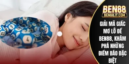 Giải Mã Giấc Mơ Lô Đề Ben88, Khám Phá Những Điềm Báo Đặc Biệt
