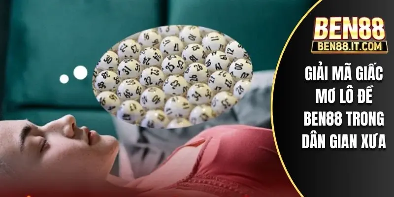 Giải mã giấc mơ lô đề BEN88 trong dân gian xưa