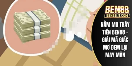 Nằm Mơ Thấy Tiền Ben88 - Giải Mã Giấc Mơ Đem Lại May Mắn
