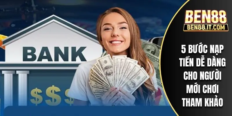 5 bước nạp tiền dễ dàng cho người mới chơi tham khảo