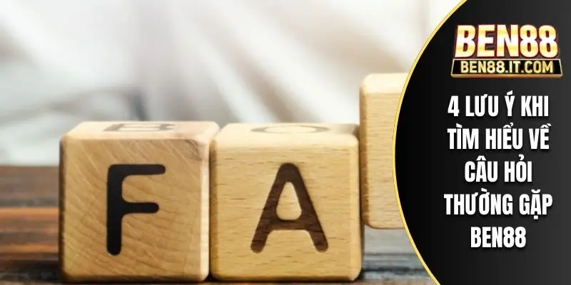 4 lưu ý khi tìm hiểu về câu hỏi thường gặp BEN88