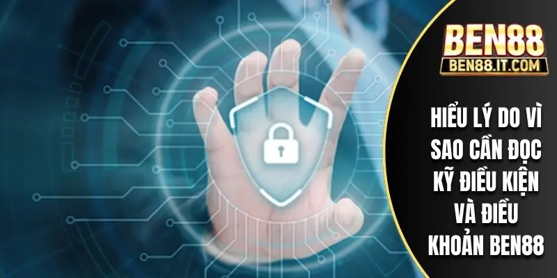 Hiểu lý do vì sao cần đọc kỹ điều kiện và điều khoản BEN88