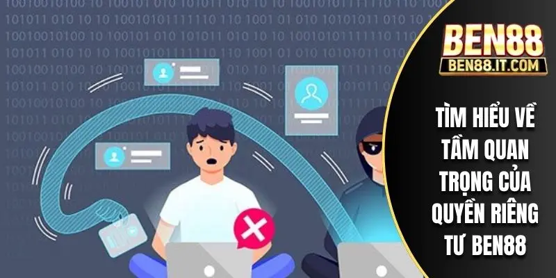 Tìm hiểu về tầm quan trọng của quyền riêng tư BEN88